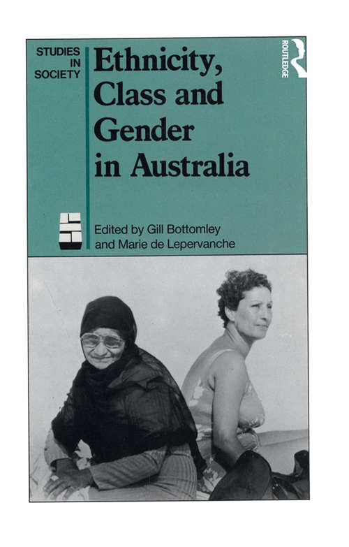 Book cover of Ethnicity, Class and Gender in Australia (Studies In Society (sydney, N.s.w.): Vol. 24)