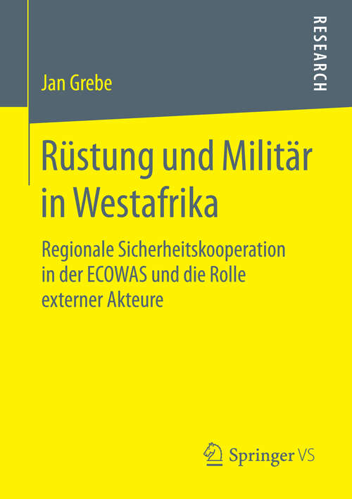 Book cover of Rüstung und Militär in Westafrika: Regionale Sicherheitskooperation in der ECOWAS und die Rolle externer Akteure (1. Aufl. 2016)