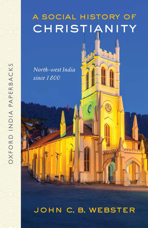 Book cover of A Social History of Christianity: North-west India since 1800 (Oxford India Paperbacks)