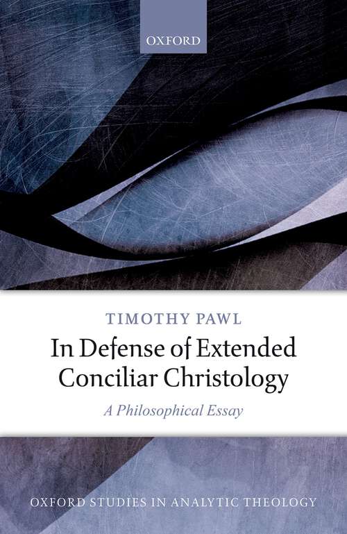 Book cover of In Defense of Extended Conciliar Christology: A Philosophical Essay (Oxford Studies in Analytic Theology)