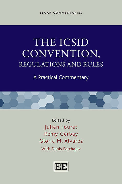 Book cover of The ICSID Convention, Regulations and Rules: A Practical Commentary (Elgar Commentaries series)