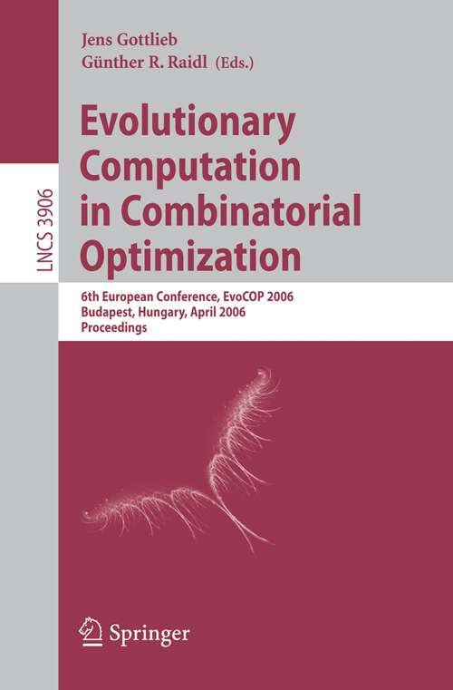 Book cover of Evolutionary Computation in Combinatorial Optimization: 6th European Conference, EvoCOP 2006, Budapest, Hungary, April 10-12, 2006, Proceedings (2006) (Lecture Notes in Computer Science #3906)