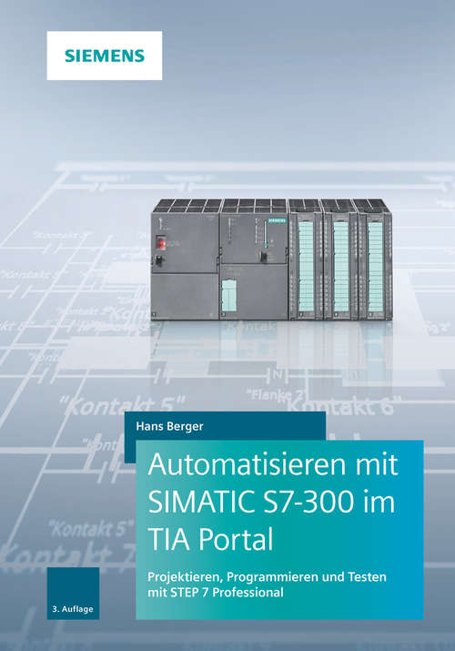 Book cover of Automatisieren mit SIMATIC S7-300 im TIA Portal: Projektieren, Programmieren und Testen mit STEP 7 Professional (3. Auflage)