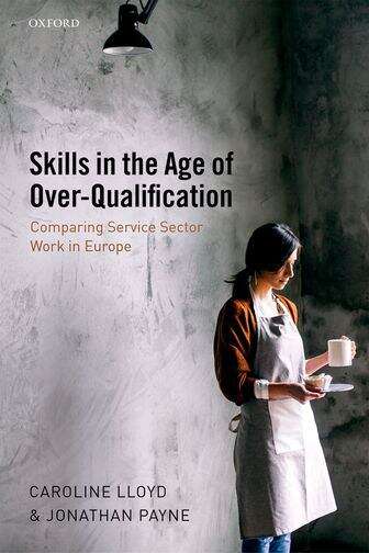 Book cover of Skills In The Age Of Over-qualification: Comparing Service Sector Work In Europe (PDF)