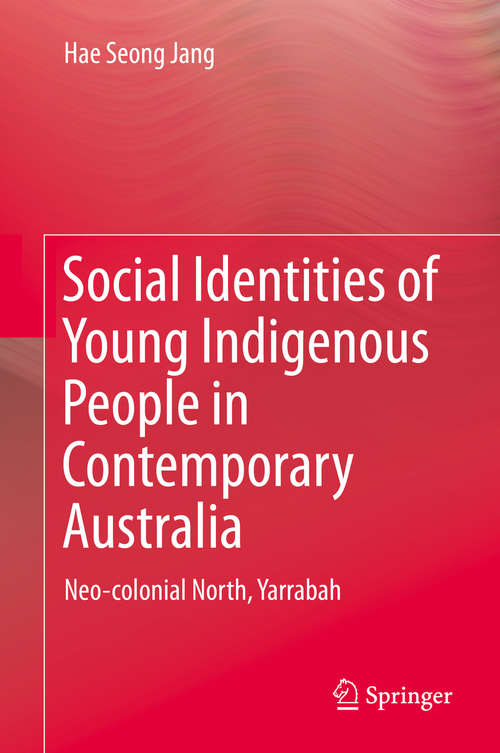 Book cover of Social Identities of Young Indigenous People in Contemporary Australia: Neo-colonial North, Yarrabah (2015)