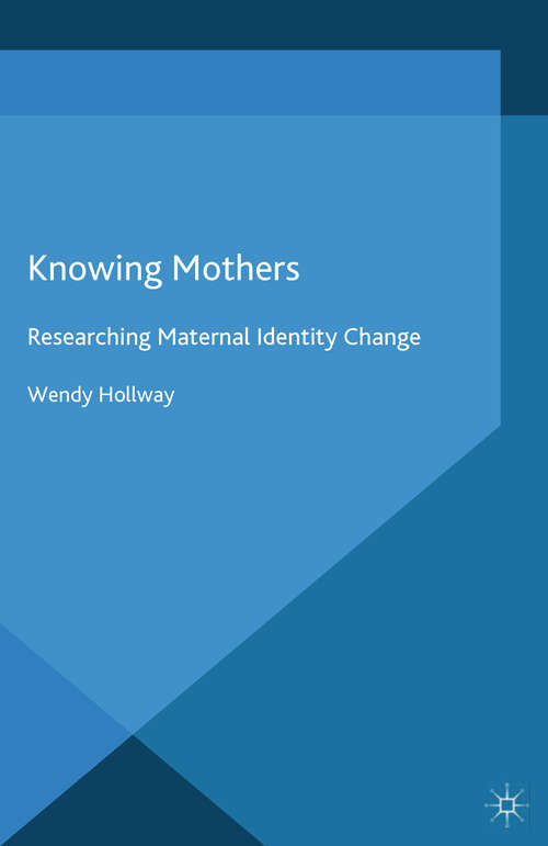 Book cover of Knowing Mothers: Researching Maternal Identity Change (2015) (Studies in the Psychosocial)