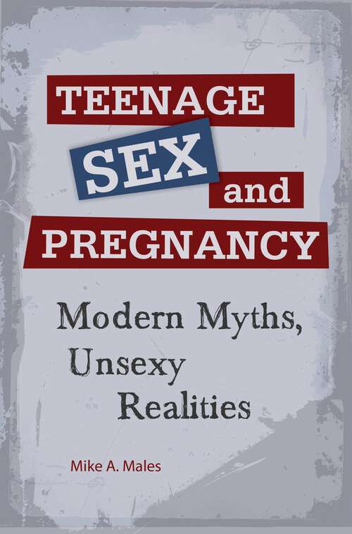 Book cover of Teenage Sex and Pregnancy: Modern Myths, Unsexy Realities (Sex, Love, and Psychology)