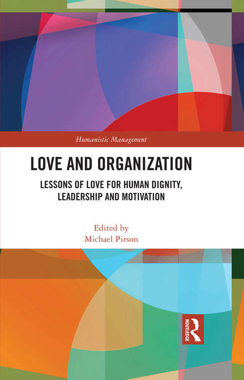 Book cover of Love and Organization: Lessons of Love for Human Dignity, Leadership and Motivation (Humanistic Management)