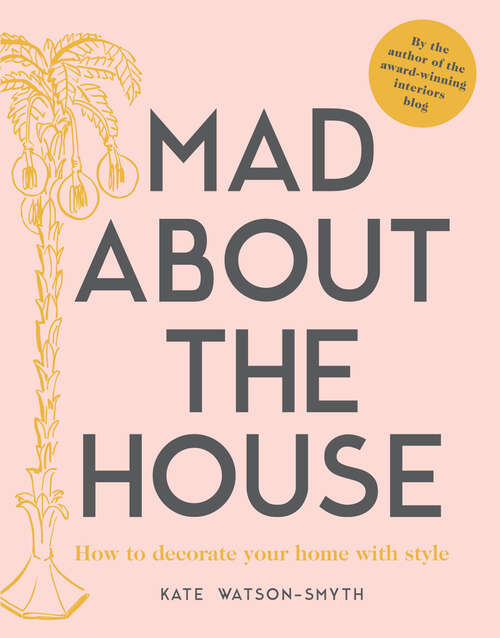 Book cover of Mad about the House: How To Decorate Your Home With Style (ePub edition)
