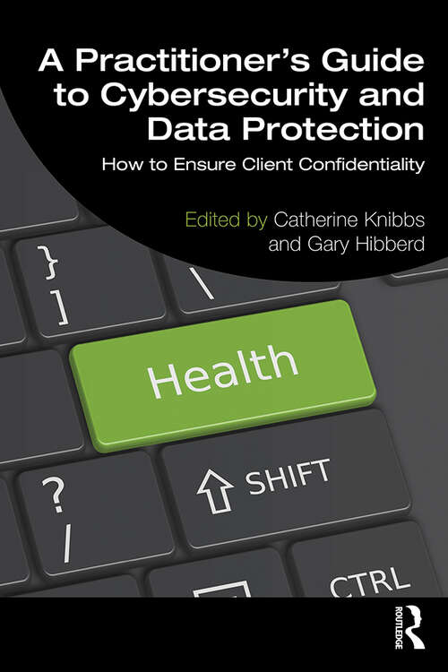Book cover of A Practitioner’s Guide to Cybersecurity and Data Protection: How to Ensure Client Confidentiality