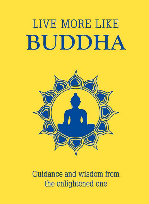 Book cover of Live More Like Buddha: Guidance and Wisdom from the Enlightened One