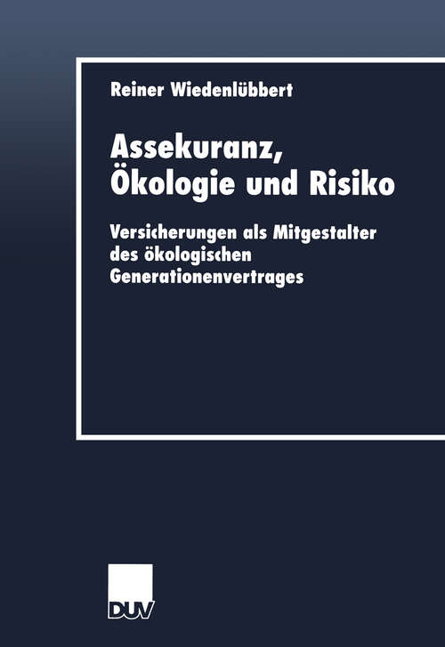 Book cover of Assekuranz, Ökologie und Risiko: Versicherungen als Mitgestalter des ökologischen Generationenvertrages (2001) (DUV Wirtschaftswissenschaft)