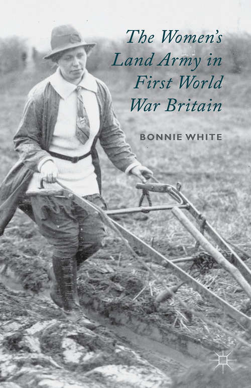 Book cover of The Women's Land Army in First World War Britain (2014)