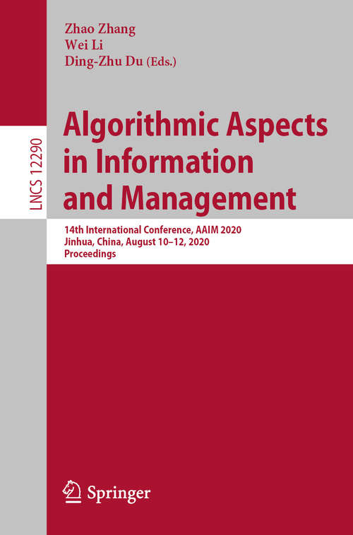 Book cover of Algorithmic Aspects in Information and Management: 14th International Conference, AAIM 2020, Jinhua, China, August 10–12, 2020, Proceedings (1st ed. 2020) (Lecture Notes in Computer Science #12290)