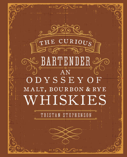 Book cover of The Curious Bartender: An Odyssey of Malt, Bourbon & Rye Whiskies (The\curious Bartender Ser.)