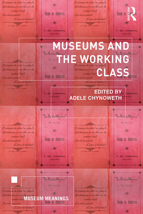 Book cover of Museums and the Working Class (Museum Meanings)