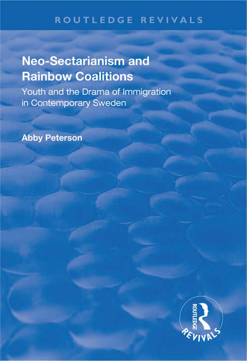 Book cover of Neo-sectarianism and Rainbow Coalitions: Youth and the Drama of Immigration in Contemporary Sweden (Routledge Revivals)