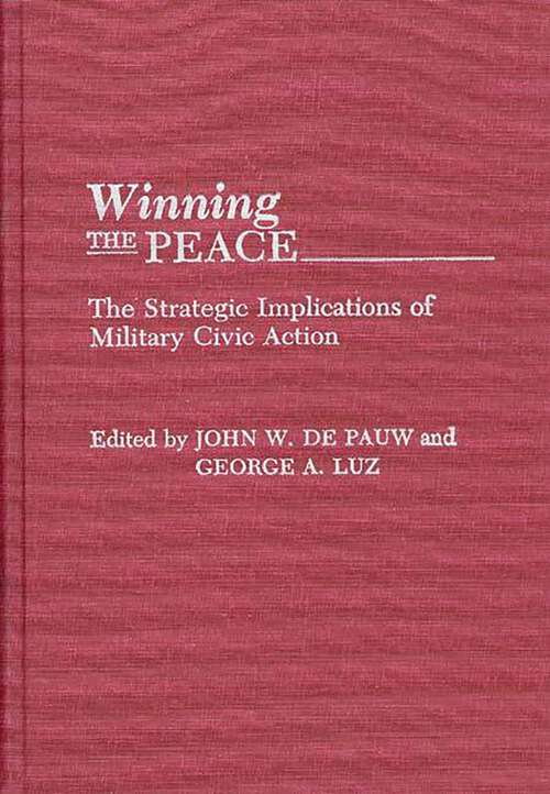 Book cover of Winning the Peace: The Strategic Implications of Military Civic Action