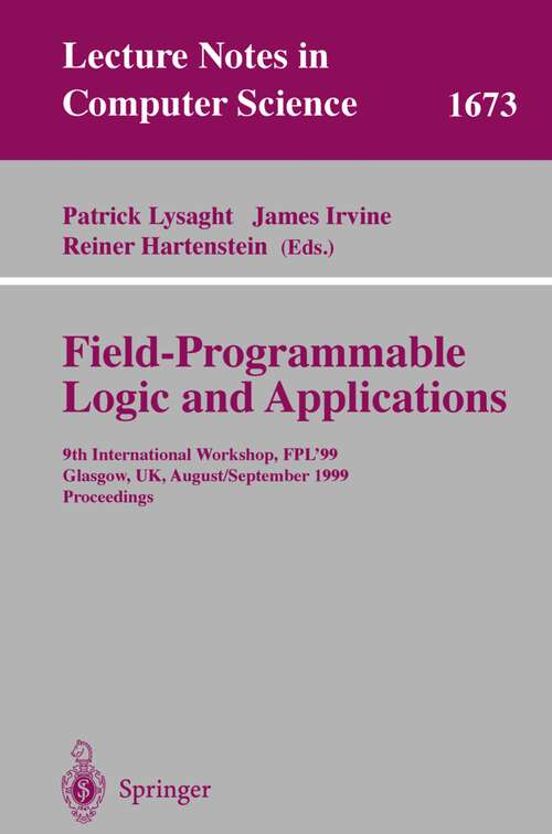 Book cover of Field Programmable Logic and Applications: 9th International Workshops, FPL'99, Glasgow, UK, August 30 - September 1, 1999, Proceedings (1999) (Lecture Notes in Computer Science #1673)