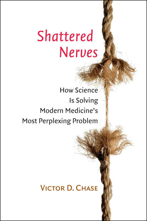 Book cover of Shattered Nerves: How Science Is Solving Modern Medicine's Most Perplexing Problem