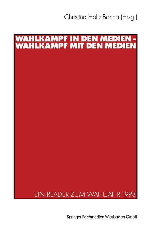 Book cover of Wahlkampf in den Medien — Wahlkampf mit den Medien: Ein Reader zum Wahljahr 1998 (2000)