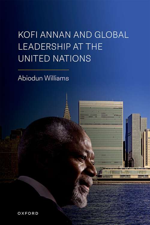 Book cover of Kofi Annan and Global Leadership at the United Nations