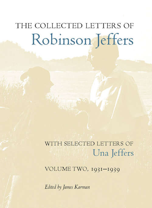 Book cover of The Collected Letters of Robinson Jeffers, with Selected Letters of Una Jeffers: Volume Two, 1931–1939