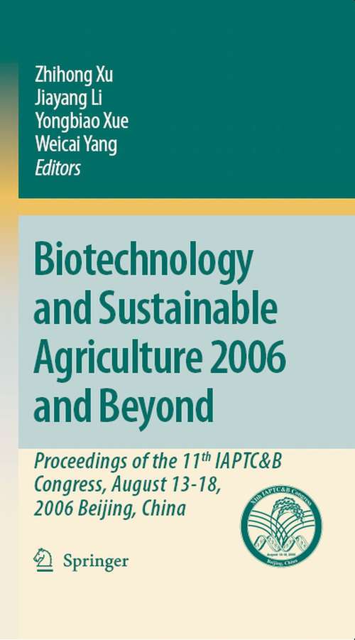 Book cover of Biotechnology and Sustainable Agriculture 2006 and Beyond: Proceedings of the 11th IAPTC&B Congress, August 13-18, 2006 Beijing, China (2007)