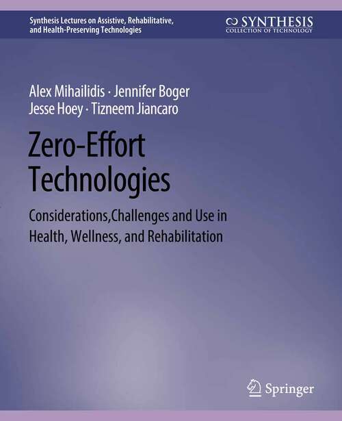 Book cover of Zero Effort Technologies: Considerations, Challenges, and Use in Health, Wellness, and Rehabilitation (Synthesis Lectures on Technology and Health)