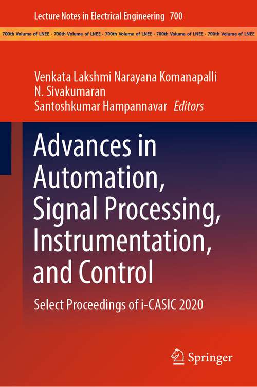 Book cover of Advances in Automation, Signal Processing, Instrumentation, and Control: Select Proceedings of i-CASIC 2020 (1st ed. 2021) (Lecture Notes in Electrical Engineering #700)