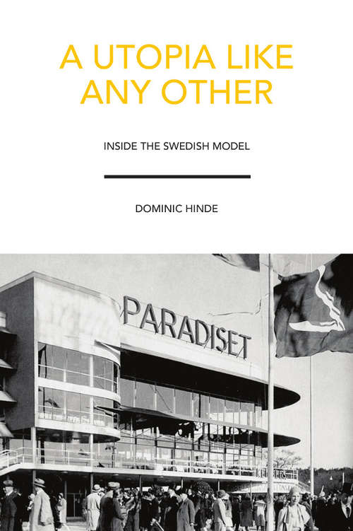 Book cover of A Utopia Like Any Other: Inside the Swedish Model (A Utopia Like Any Other)