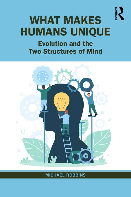 Book cover of What Makes Humans Unique: Evolution and the Two Structures of Mind
