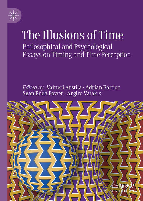 Book cover of The Illusions of Time: Philosophical and Psychological Essays on Timing and Time Perception (1st ed. 2019)