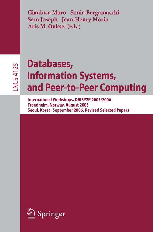 Book cover of Databases, Information Systems, and Peer-to-Peer Computing: International Workshops, DBISP2P 2005/2006, Trondheim, Norway, August 28-29, 2006, Revised Selected Papers (2007) (Lecture Notes in Computer Science #4125)