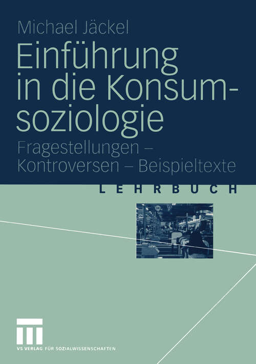 Book cover of Einführung in die Konsumsoziologie: Fragestellungen - Kontroversen - Beispieltexte (2004)