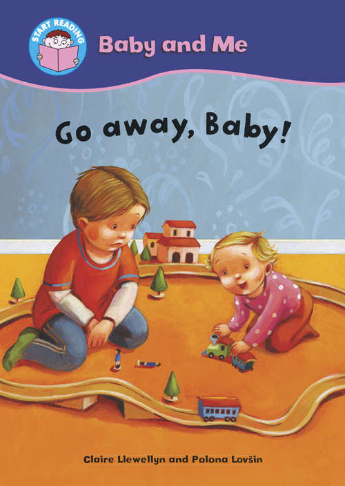 Book cover of Go away, Baby!: Baby And Me: Go Away Baby! (Start Reading: Pip's Pets)