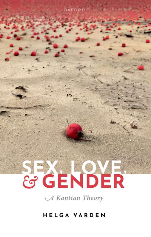 Book cover of Sex, Love, and Gender: A Kantian Theory