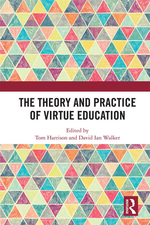 Book cover of The Theory and Practice of Virtue Education (Routledge Research in Character and Virtue Education)