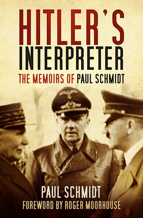 Book cover of Hitler's Interpreter: The Memoirs Of Paul Schmidt