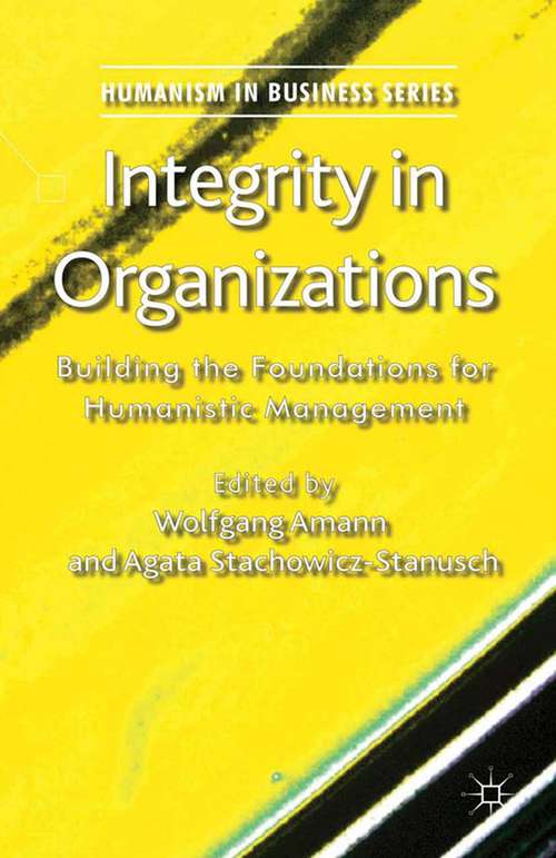 Book cover of Integrity in Organizations: Building the Foundations for Humanistic Management (2013) (Humanism in Business Series)