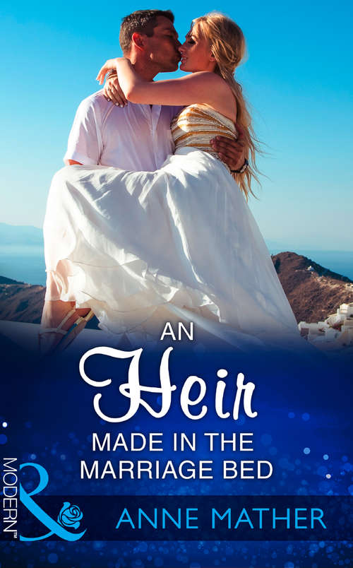 Book cover of An Heir Made In The Marriage Bed: Bound By The Billionaire's Baby / An Heir Made In The Marriage Bed / An Heir To Make A Marriage (ePub edition) (Mills And Boon Modern Ser.)