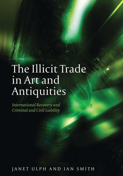 Book cover of The Illicit Trade in Art and Antiquities: International Recovery and Criminal and Civil Liability