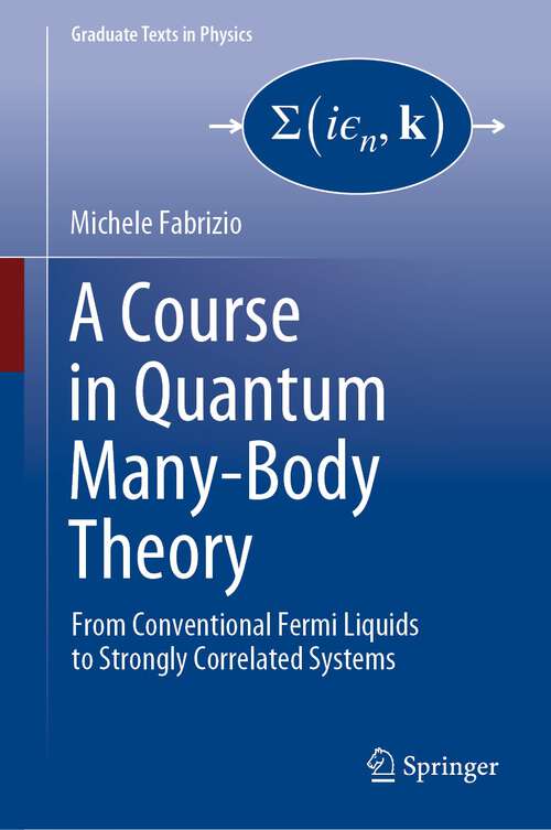 Book cover of A Course in Quantum Many-Body Theory: From Conventional Fermi Liquids to Strongly Correlated Systems (1st ed. 2022) (Graduate Texts in Physics)