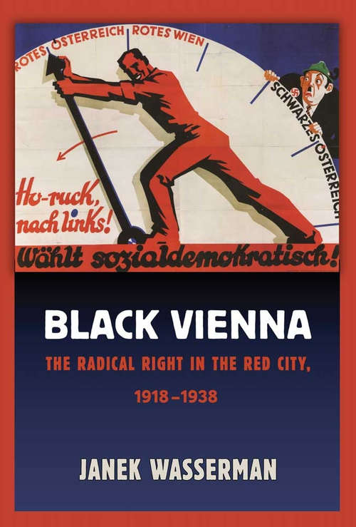 Book cover of Black Vienna: The Radical Right in the Red City, 1918–1938