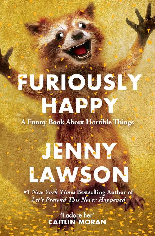 Book cover of Furiously Happy: A Funny Book About Horrible Things