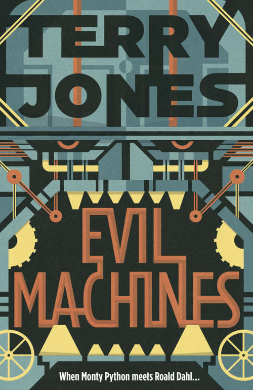 Book cover of Evil Machines: When Monty Python meets Roald Dahl…