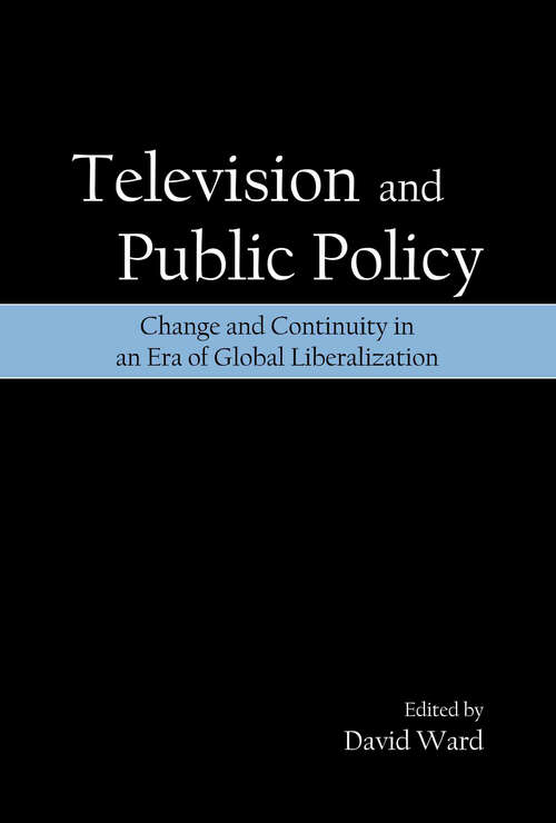 Book cover of Television and Public Policy: Change and Continuity in an Era of Global Liberalization