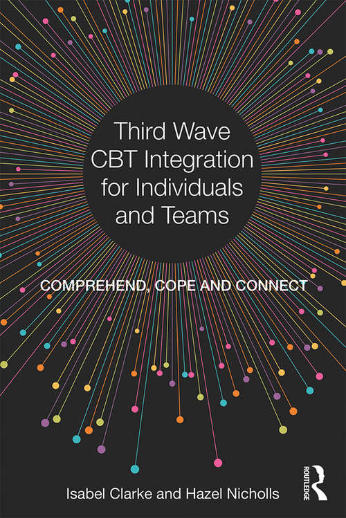 Book cover of Third Wave CBT Integration for Individuals and Teams: Comprehend, Cope and Connect