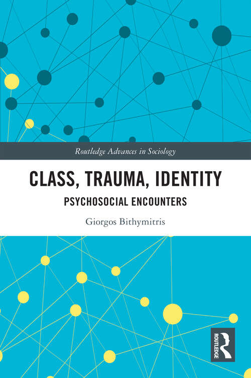 Book cover of Class, Trauma, Identity: Psychosocial Encounters (Routledge Advances in Sociology)