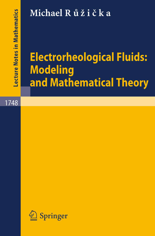 Book cover of Electrorheological Fluids: Modeling and Mathematical Theory (2000) (Lecture Notes in Mathematics #1748)